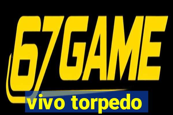 vivo torpedo